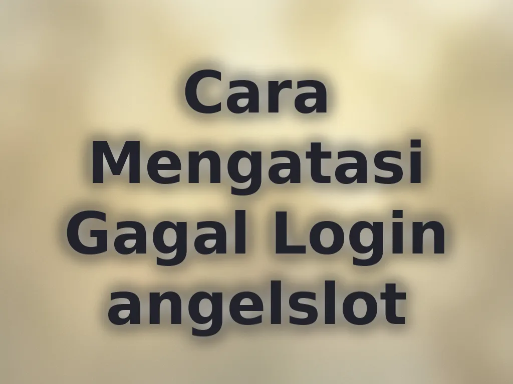 Cara Mengatasi Gagal Login angelslot