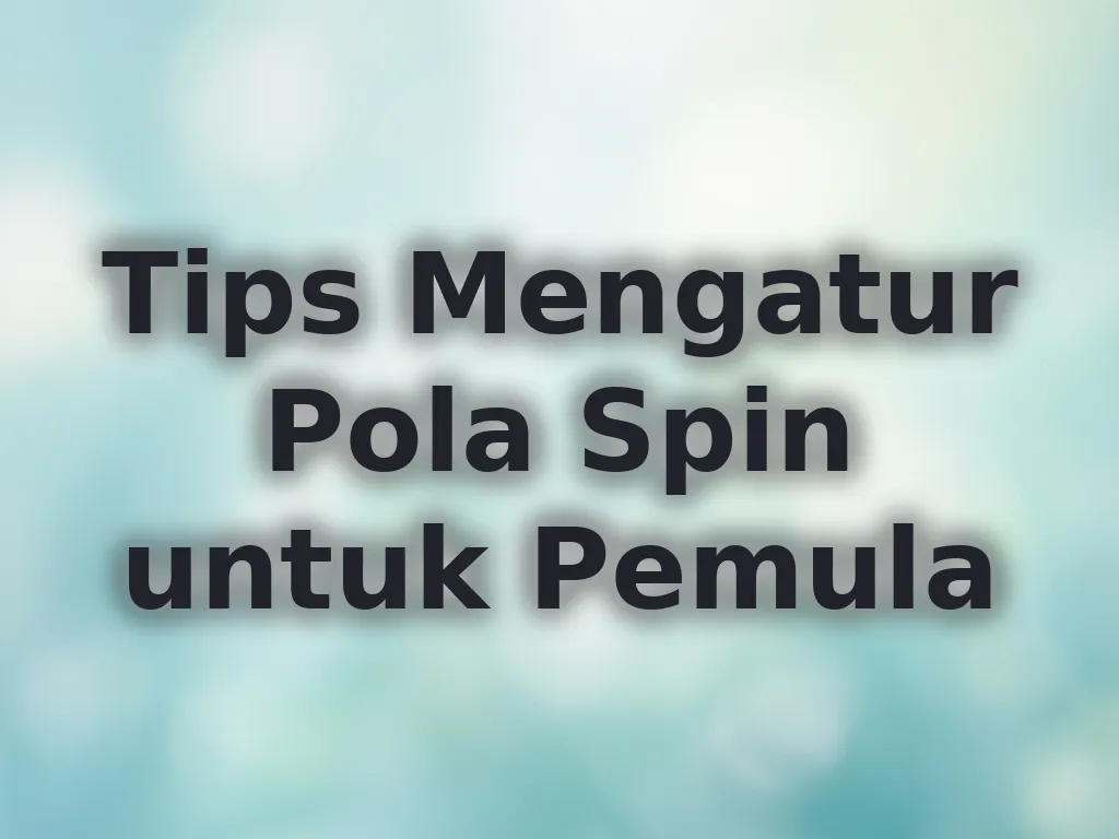Tips Mengatur Pola Spin untuk Pemula